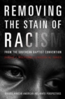 Removing the Stain of Racism from the Southern Baptist Convention : Diverse African American and White Perspectives - Book