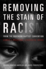 Removing the Stain of Racism from the Southern Baptist Convention : Diverse African American and White Perspectives - eBook