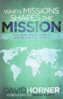 When Missions Shapes the Mission : You and Your Church Can Reach the World - Book