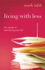 Living with Less : The Upside of Downsizing Your Life - eBook