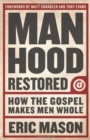 Manhood Restored : How the Gospel Makes Men Whole - Book