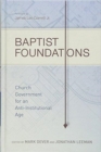 Baptist Foundations : Church Government for an Anti-Institutional Age - Book