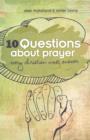 10 Questions about Prayer Every Christian Must Answer : Thoughtful Responses about our Communication with God - eBook