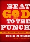 Beat God to the Punch : Because Jesus Demands Your Life - Book