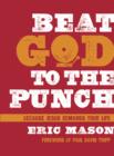Beat God to the Punch : Because Jesus Demands Your Life - eBook