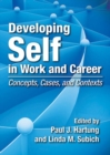 Developing Self in Work and Career : Concepts, Cases, and Contexts - Book
