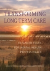 Transforming Long-Term Care : Expanded Roles for Mental Health Professionals - Book