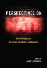 Perspectives on Hate : How It Originates, Develops, Manifests, and Spreads - Book