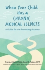 When Your Child Has a Chronic Medical Illness : A Guide for the Parenting Journey - Book