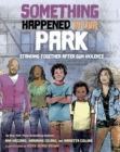 Something Happened in Our Park : Standing Together After Gun Violence - Book