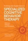Training and Supervision in Specialized Cognitive Behavior Therapy : Methods, Settings, and Populations - Book