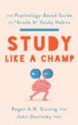 Study Like a Champ : The Psychology-Based Guide to “Grade A” Study Habits - Book