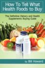 How To Tell What Health Foods to Buy : The Definitive Dietary and Health Supplements Buying Guide - Book