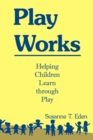 Play Works : Helping Children Learn Through Play - Book