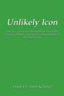 Unlikely Icon : The Art, Culture, and Philosophy of Forest Hills Cemetery, Boston: A Nineteenth Century Symbol of American Values - Book