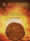 A Mystery in Clay : Codes, Languages, and a Journey Through Time To the Last Ice Age - Book