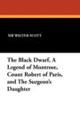 The Black Dwarf, a Legend of Montrose, Count Robert of Paris, and the Surgeon's Daughter - Book