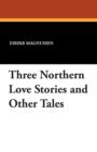 Three Northern Love Stories and Other Tales - Book