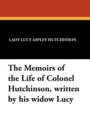 The Memoirs of the Life of Colonel Hutchinson, Written by His Widow Lucy - Book
