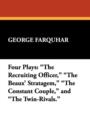 Four Plays : The Recruiting Officer, the Beaux' Stratagem, the Constant Couple, and the Twin-Rivals. - Book