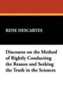 Discourse on the Method of Rightly Conducting the Reason and Seeking the Truth in the Sciences - Book