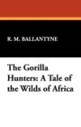 The Gorilla Hunters : A Tale of the Wilds of Africa - Book