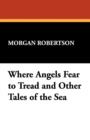 Where Angels Fear to Tread and Other Tales of the Sea - Book