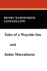 Tales of a Wayside Inn and Judas Maccabaeus - Book