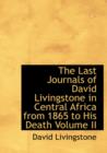 The Last Journals of David Livingstone in Central Africa from 1865 to His Death Volume II - Book
