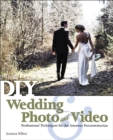 DIY Wedding Photo and Video : Professional Techniques for the Amateur Documentarian - Book