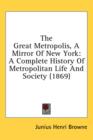 The Great Metropolis, A Mirror Of New York : A Complete History Of Metropolitan Life And Society (1869) - Book