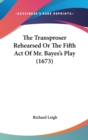 The Transproser Rehearsed Or The Fifth Act Of Mr. Bayes's Play (1673) - Book