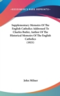 Supplementary Memoirs Of The English Catholics Addressed To Charles Butler, Author Of The Historical Memoirs Of The English Catholics (1821) - Book