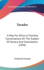 Yaradee : A Plea For Africa In Familiar Conversations On The Subject Of Slavery And Colonization (1836) - Book