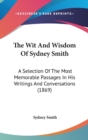 The Wit And Wisdom Of Sydney Smith: A Selection Of The Most Memorable Passages In His Writings And Conversations (1869) - Book