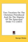 Two Treatises On The Christian Priesthood And On The Dignity Of The Episcopal Order V2 (1847) - Book