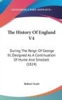 The History Of England V4: During The Reign Of George III, Designed As A Continuation Of Hume And Smollett (1824) - Book