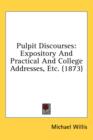 Pulpit Discourses: Expository And Practical And College Addresses, Etc. (1873) - Book
