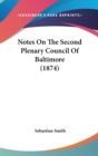 Notes On The Second Plenary Council Of Baltimore (1874) - Book