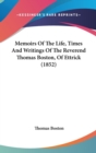 Memoirs Of The Life, Times And Writings Of The Reverend Thomas Boston, Of Ettrick (1852) - Book