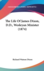 The Life Of James Dixon, D.D., Wesleyan Minister (1874) - Book