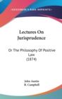 Lectures On Jurisprudence: Or The Philosophy Of Positive Law (1874) - Book