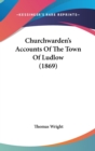 Churchwarden's Accounts Of The Town Of Ludlow (1869) - Book
