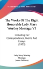 The Works Of The Right Honorable Lady Mary Wortley Montagu V3: Including Her Correspondence, Poems And Essays (1803) - Book
