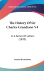 The History Of Sir Charles Grandison V4 : In A Series Of Letters (1820) - Book