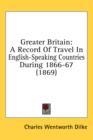 Greater Britain : A Record Of Travel In English-Speaking Countries During 1866-67 (1869) - Book