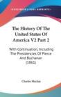 The History Of The United States Of America V2 Part 2: With Continuation, Including The Presidencies Of Pierce And Buchanan (1861) - Book