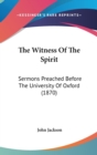 The Witness Of The Spirit: Sermons Preached Before The University Of Oxford (1870) - Book
