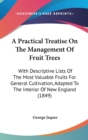 A Practical Treatise On The Management Of Fruit Trees : With Descriptive Lists Of The Most Valuable Fruits For General Cultivation, Adapted To The Interior Of New England (1849) - Book