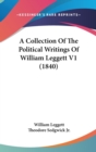 A Collection Of The Political Writings Of William Leggett V1 (1840) - Book